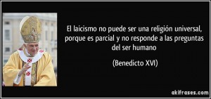 frase-el-laicismo-no-puede-ser-una-religion-universal-porque-es-parcial-y-no-responde-a-las-preguntas-benedicto-xvi-142925