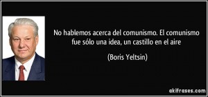 frase-no-hablemos-acerca-del-comunismo-el-comunismo-fue-solo-una-idea-un-castillo-en-el-aire-boris-yeltsin-134722