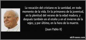 frase-la-vocacion-del-cristiano-es-la-santidad-en-todo-momento-de-la-vida-en-la-primavera-de-la-juan-pablo-ii-137858