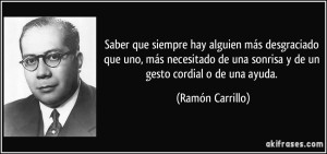 frase-saber-que-siempre-hay-alguien-mas-desgraciado-que-uno-mas-necesitado-de-una-sonrisa-y-de-un-ramon-carrillo-197586