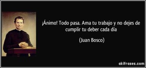 frase-animo-todo-pasa-ama-tu-trabajo-y-no-dejes-de-cumplir-tu-deber-cada-dia-juan-bosco-153093