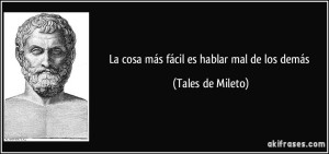 frase-la-cosa-mas-facil-es-hablar-mal-de-los-demas-tales-de-mileto-131783