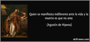 frase-quien-se-manifiesta-indiferente-ante-la-vida-y-la-muerte-es-que-no-ama-agustin-de-hipona-100252