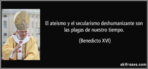 frase-el-ateismo-y-el-secularismo-deshumanizante-son-las-plagas-de-nuestro-tiempo-benedicto-xvi-103134