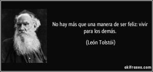 frase-no-hay-mas-que-una-manera-de-ser-feliz-vivir-para-los-demas-leon-tolstoi-140869