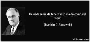 frase-de-nada-se-ha-de-tener-tanto-miedo-como-del-miedo-franklin-d-roosevelt-145724