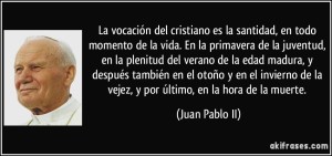 frase-la-vocacion-del-cristiano-es-la-santidad-en-todo-momento-de-la-vida-en-la-primavera-de-la-juan-pablo-ii-137858